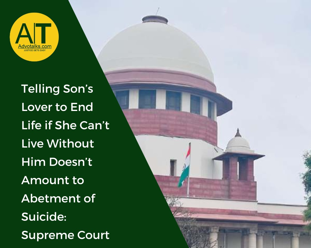 Telling Son’s Lover To End Life If She Can’t Live Without Him Doesn’t Amount To Abetment Of Suicide 